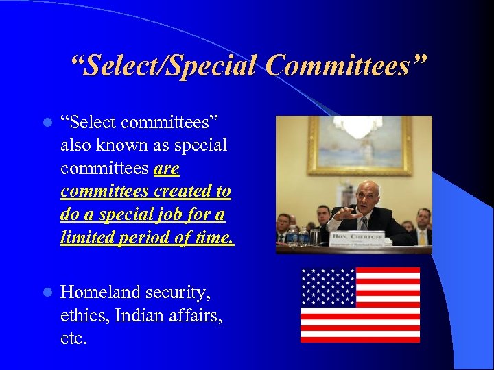 “Select/Special Committees” l “Select committees” also known as special committees are committees created to