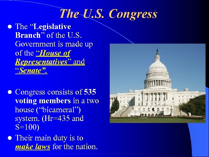 The U. S. Congress l The “Legislative Branch” of the U. S. Government is