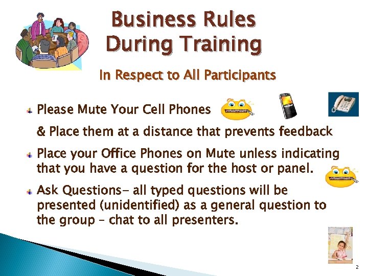 Business Rules During Training In Respect to All Participants Please Mute Your Cell Phones