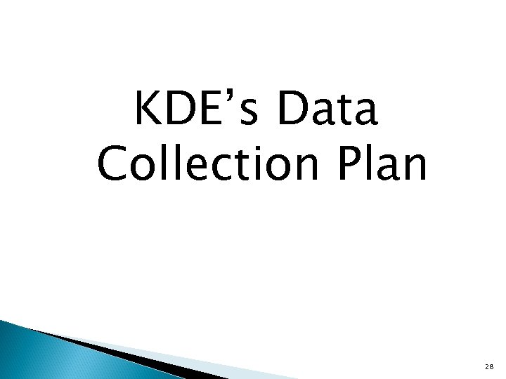 KDE’s Data Collection Plan 28 