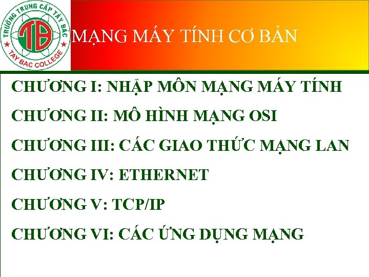 MẠNG MÁY TÍNH CƠ BẢN CHƯƠNG I: NHẬP MÔN MẠNG MÁY TÍNH CHƯƠNG II: