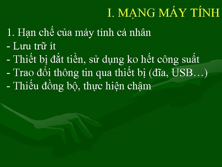 I. MẠNG MÁY TÍNH 1. Hạn chế của máy tính cá nhân - Lưu