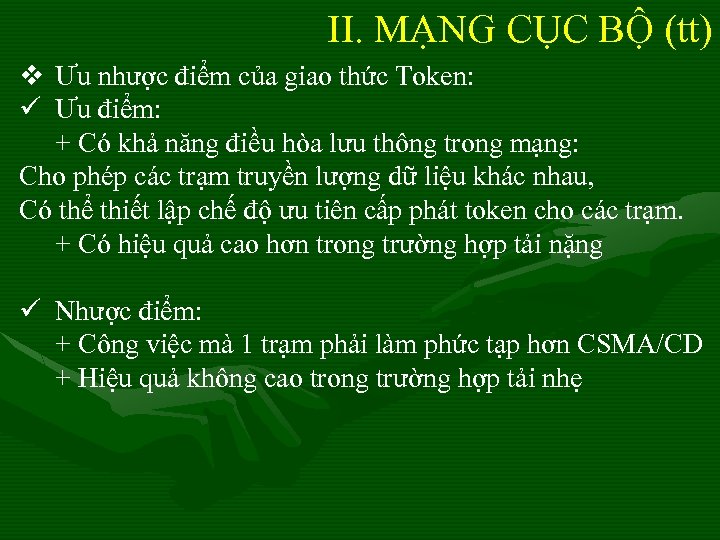 II. MẠNG CỤC BỘ (tt) v Ưu nhược điểm của giao thức Token: ü