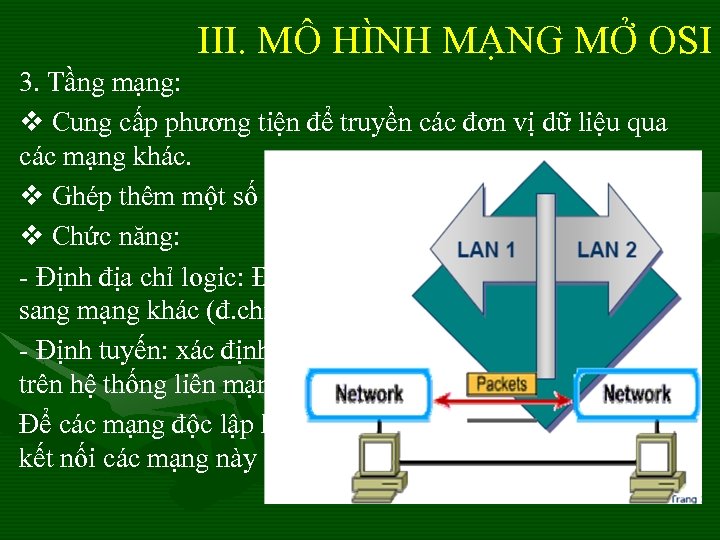 III. MÔ HÌNH MẠNG MỞ OSI 3. Tầng mạng: v Cung cấp phương tiện