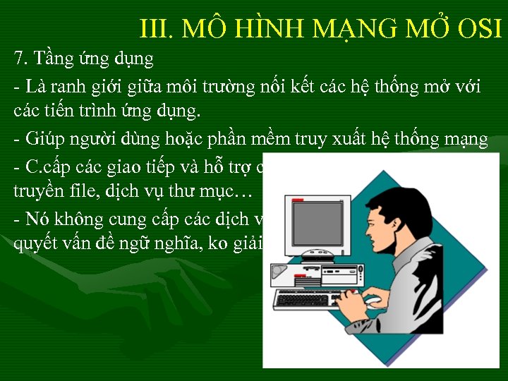 III. MÔ HÌNH MẠNG MỞ OSI 7. Tầng ứng dụng - Là ranh giới