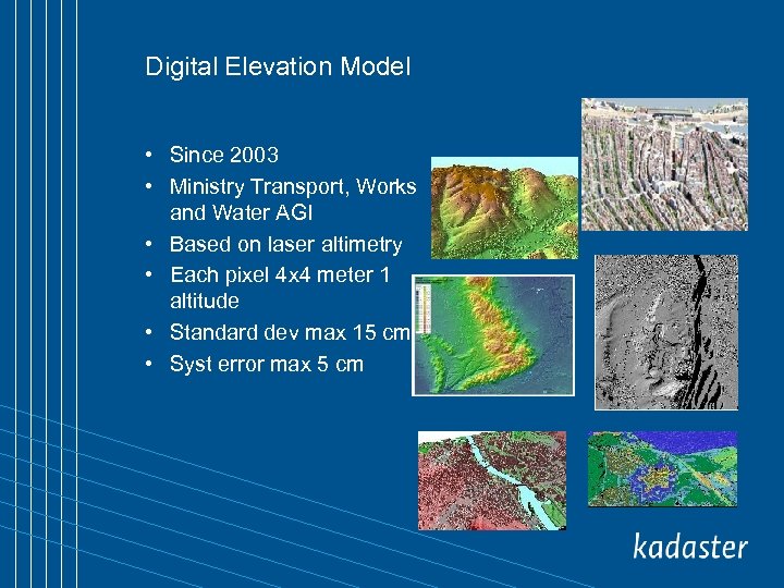 Digital Elevation Model • Since 2003 • Ministry Transport, Works and Water AGI •