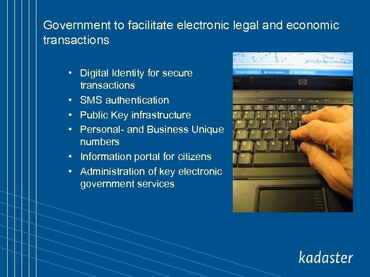 Government to facilitate electronic legal and economic transactions • Digital Identity for secure transactions