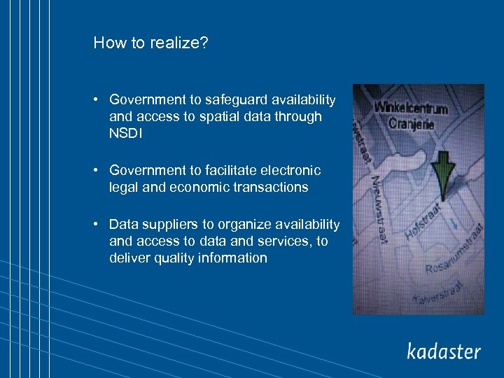 How to realize? • Government to safeguard availability and access to spatial data through