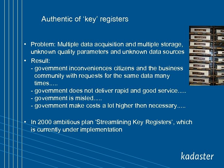 Authentic of ‘key’ registers • Problem: Multiple data acquisition and multiple storage, unknown quality