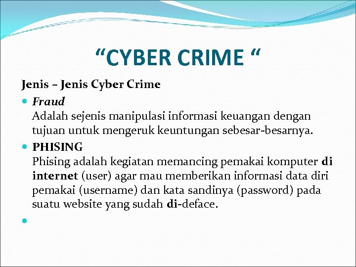 “CYBER CRIME “ Jenis – Jenis Cyber Crime Fraud Adalah sejenis manipulasi informasi keuangan