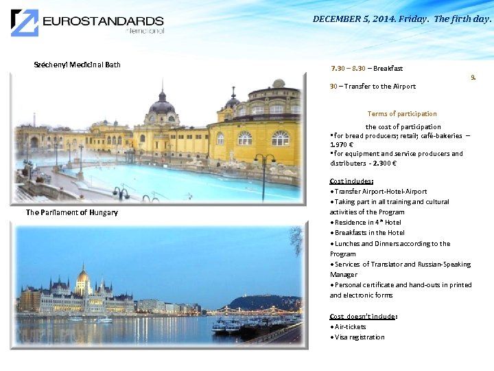  DECEMBER 5, 2014. Friday. The firth day. Széchenyi Medicinal Bath 7. 30 –