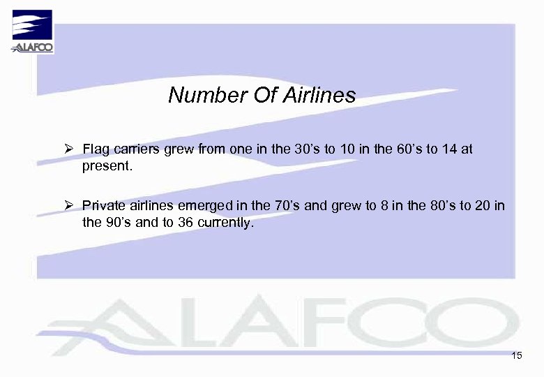 Number Of Airlines Ø Flag carriers grew from one in the 30’s to 10