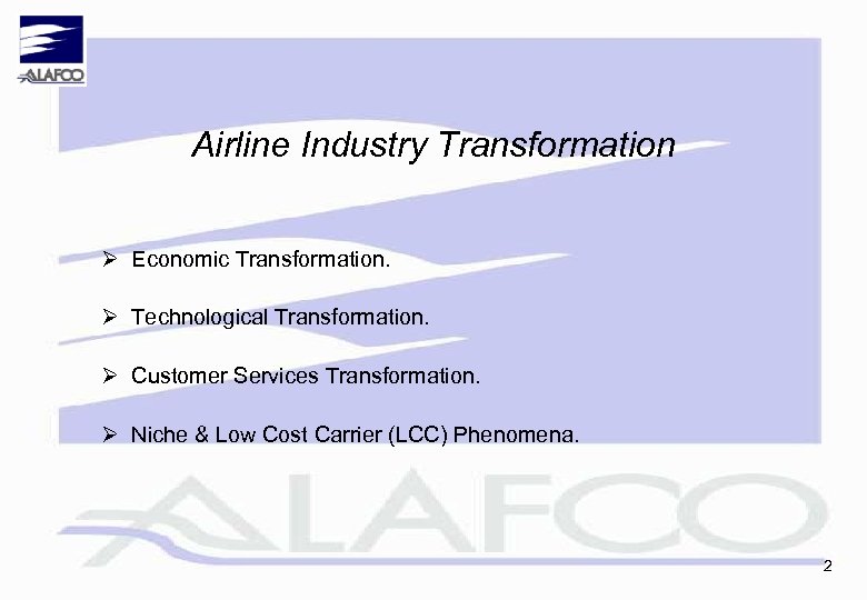 Airline Industry Transformation Ø Economic Transformation. Ø Technological Transformation. Ø Customer Services Transformation. Ø