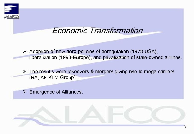 Economic Transformation Ø Adoption of new aero-policies of deregulation (1978 -USA), liberalization (1990 -Europe),