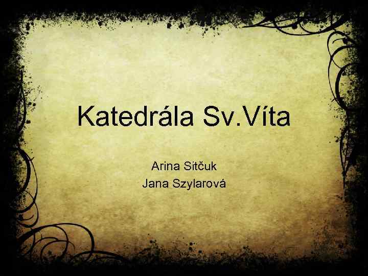 Katedrála Sv. Víta Arina Sitčuk Jana Szylarová 