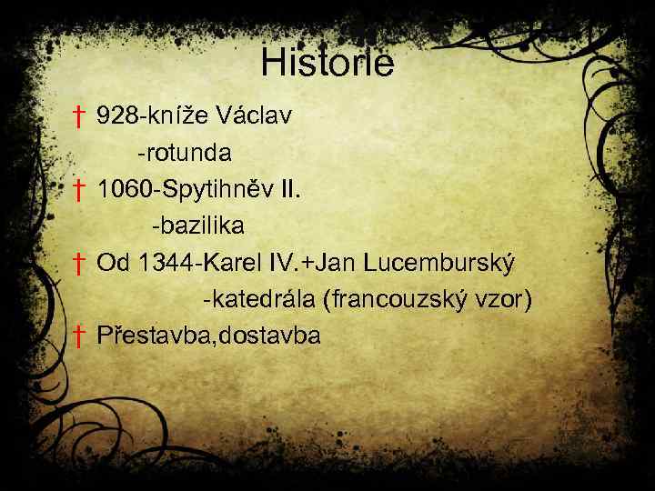 Historie † 928 -kníže Václav -rotunda † 1060 -Spytihněv II. -bazilika † Od 1344