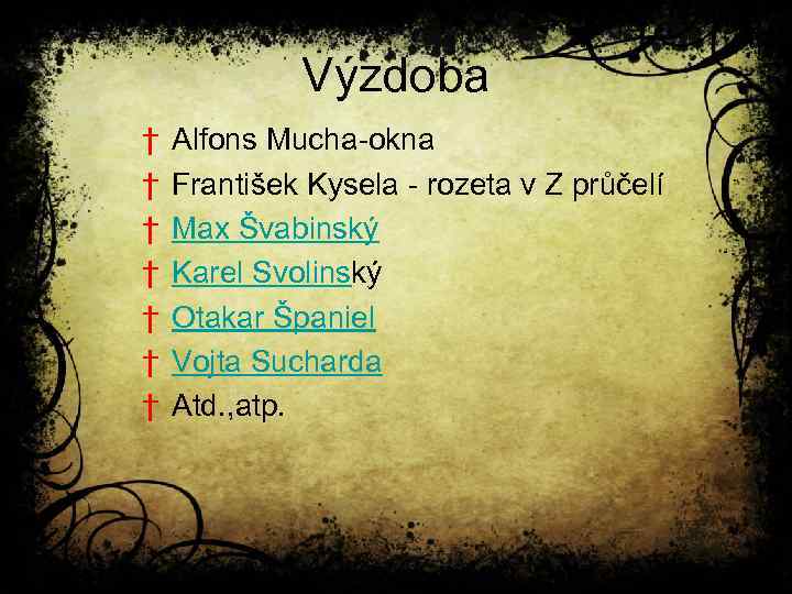 Výzdoba † † † † Alfons Mucha-okna František Kysela - rozeta v Z průčelí