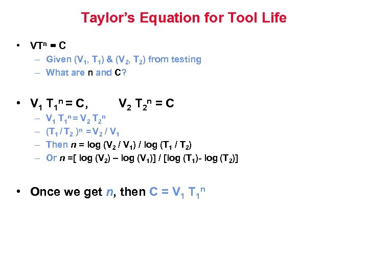 Taylor’s Equation for Tool Life • VTn = C – Given (V 1, T