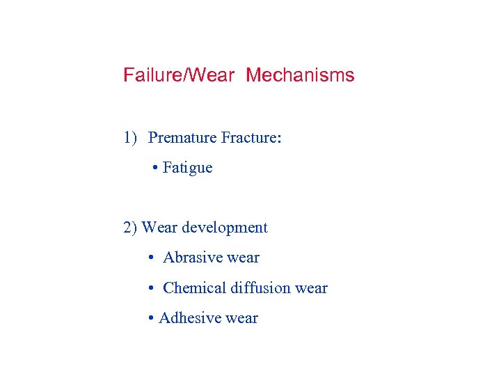 Failure/Wear Mechanisms 1) Premature Fracture: • Fatigue 2) Wear development • Abrasive wear •