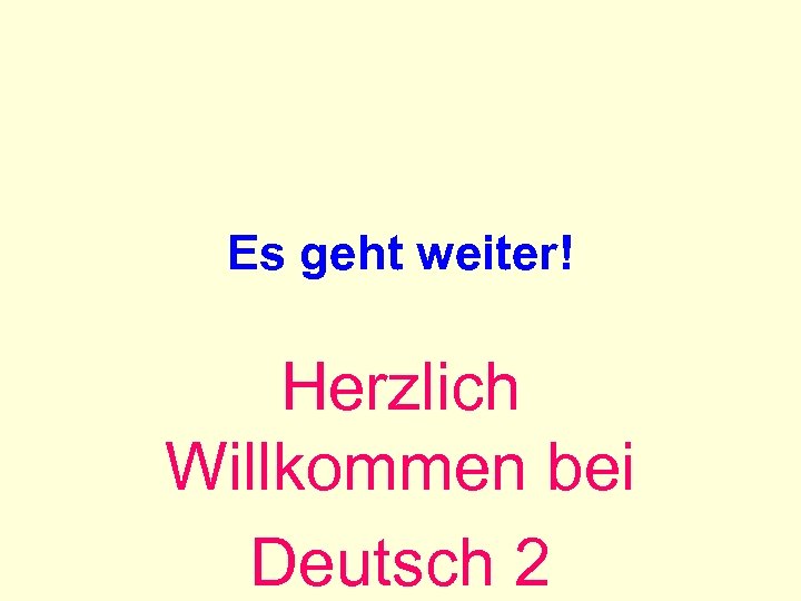 Es geht weiter! Herzlich Willkommen bei Deutsch 2 