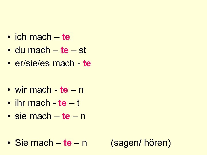  • ich mach – te • du mach – te – st •