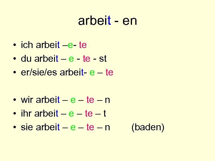 arbeit - en • ich arbeit –e- te • du arbeit – e -