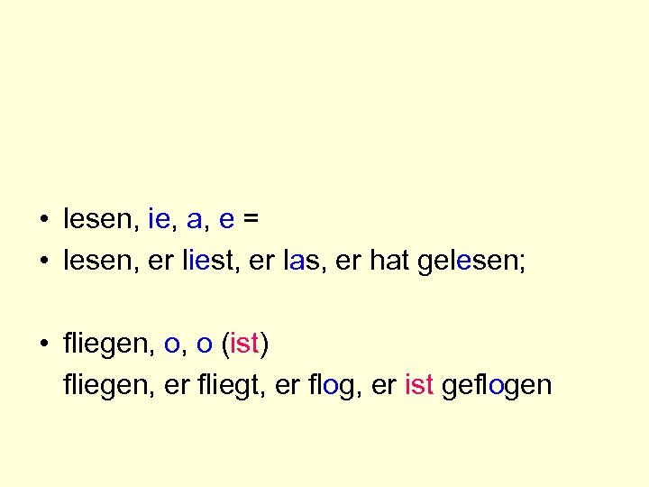  • lesen, ie, a, e = • lesen, er liest, er las, er