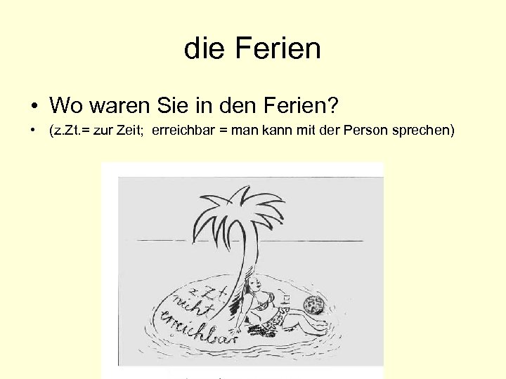 die Ferien • Wo waren Sie in den Ferien? • (z. Zt. = zur