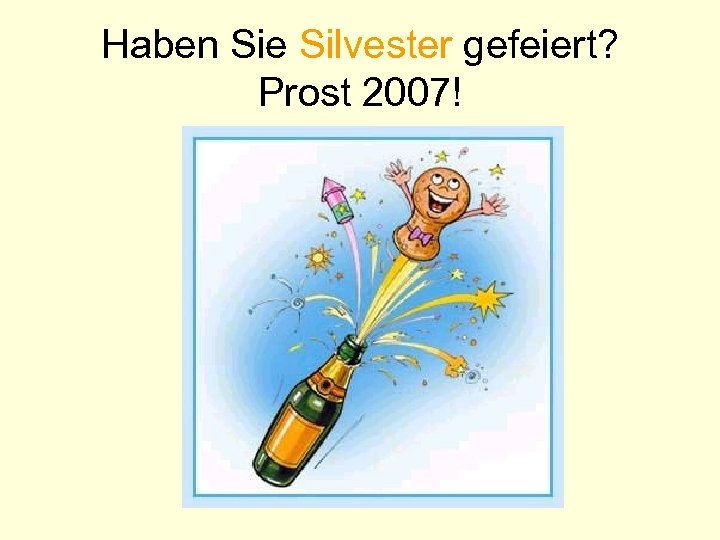 Haben Sie Silvester gefeiert? Prost 2007! 