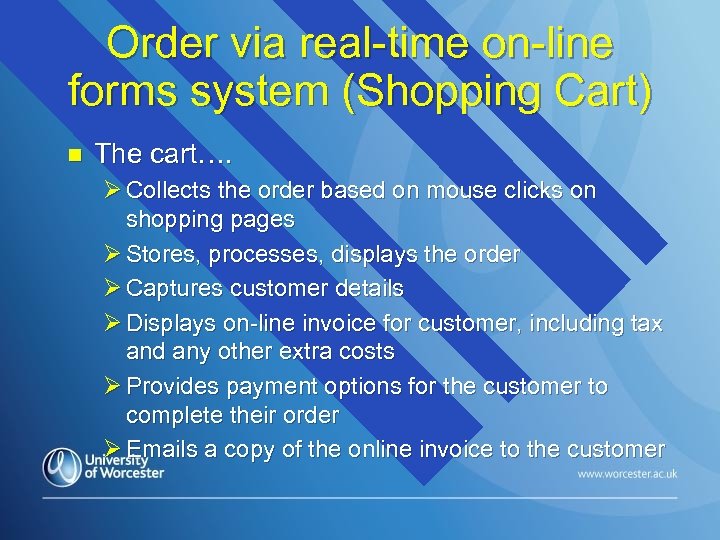 Order via real-time on-line forms system (Shopping Cart) n The cart…. Ø Collects the