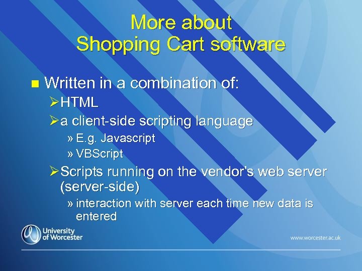 More about Shopping Cart software n Written in a combination of: ØHTML Øa client-side