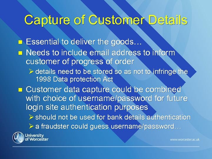 Capture of Customer Details n n Essential to deliver the goods… Needs to include