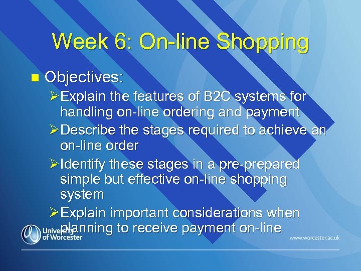 Week 6: On-line Shopping n Objectives: ØExplain the features of B 2 C systems