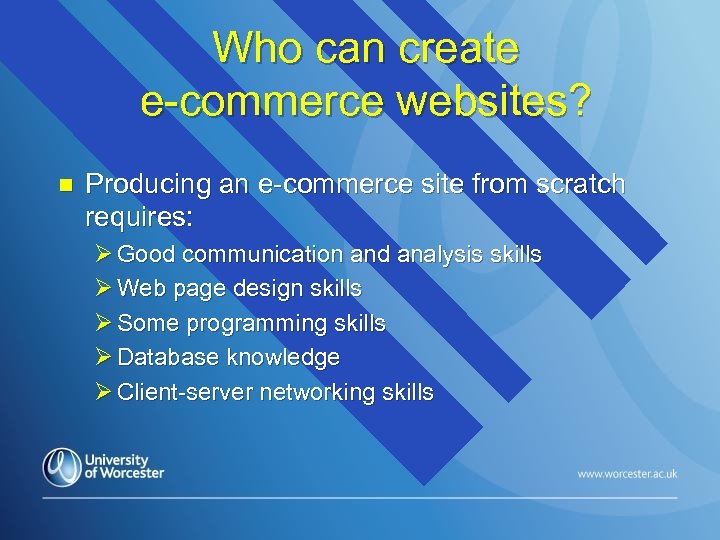 Who can create e-commerce websites? n Producing an e-commerce site from scratch requires: Ø