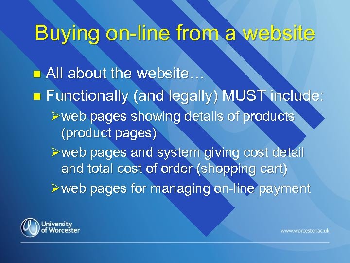 Buying on-line from a website All about the website… n Functionally (and legally) MUST