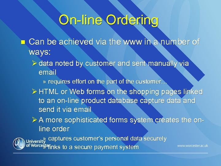 On-line Ordering n Can be achieved via the www in a number of ways: