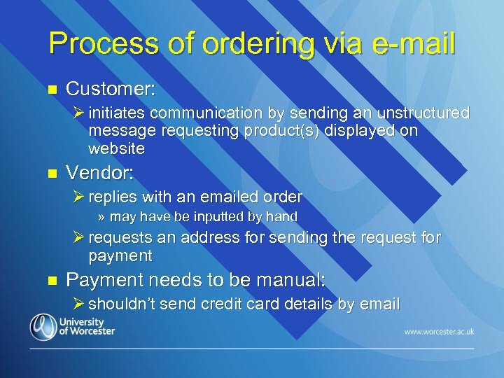 Process of ordering via e-mail n Customer: Ø initiates communication by sending an unstructured