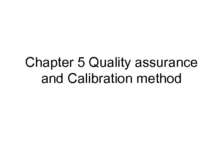 Chapter 5 Quality assurance and Calibration method 