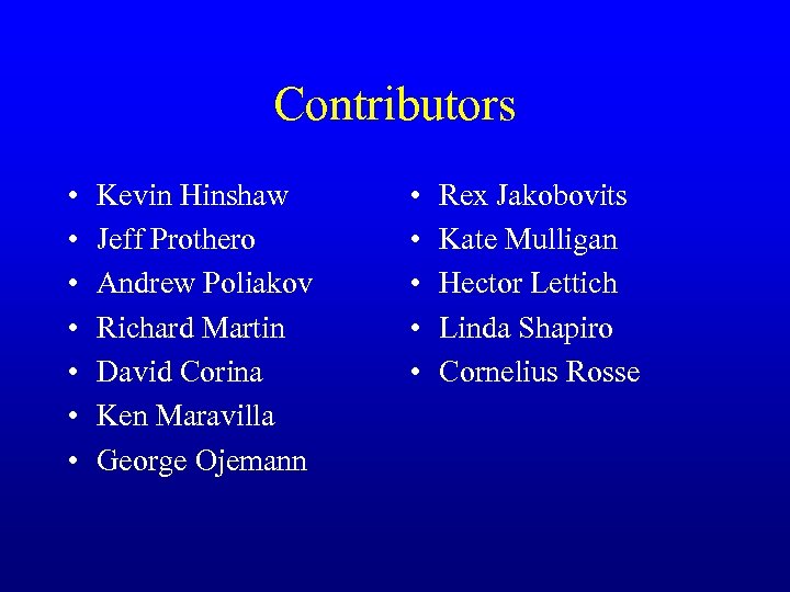 Contributors • • Kevin Hinshaw Jeff Prothero Andrew Poliakov Richard Martin David Corina Ken