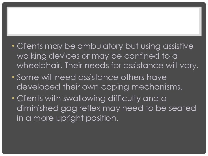  • Clients may be ambulatory but using assistive walking devices or may be