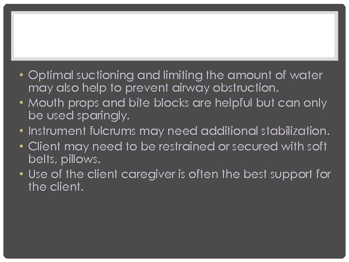  • Optimal suctioning and limiting the amount of water may also help to