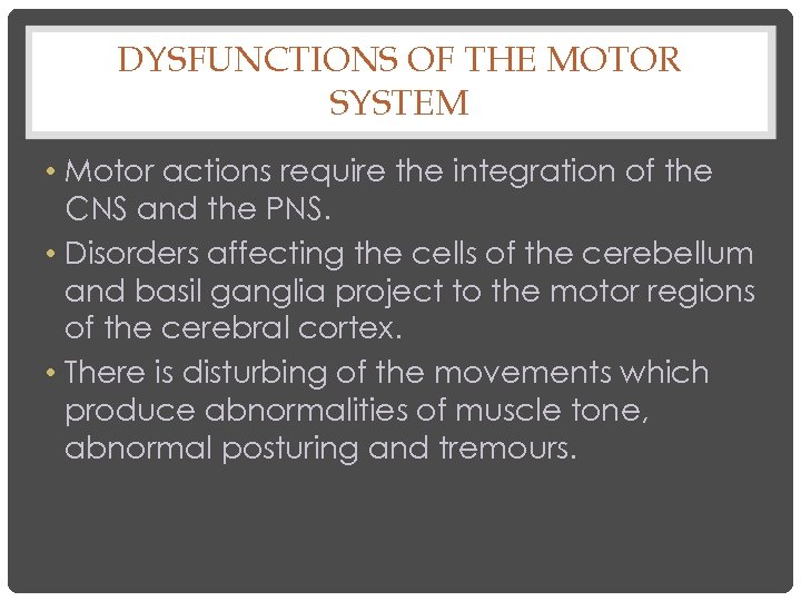 DYSFUNCTIONS OF THE MOTOR SYSTEM • Motor actions require the integration of the CNS
