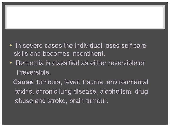  • In severe cases the individual loses self care skills and becomes incontinent.