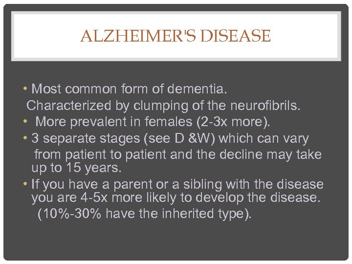 ALZHEIMER'S DISEASE • Most common form of dementia. Characterized by clumping of the neurofibrils.