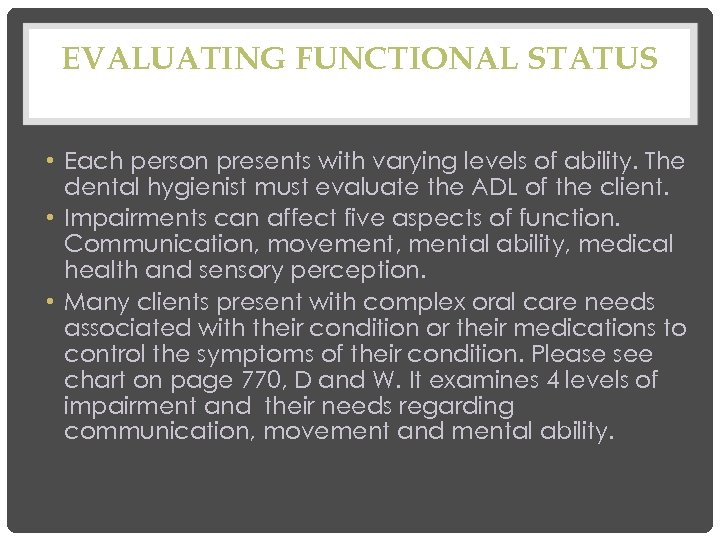 EVALUATING FUNCTIONAL STATUS • Each person presents with varying levels of ability. The dental