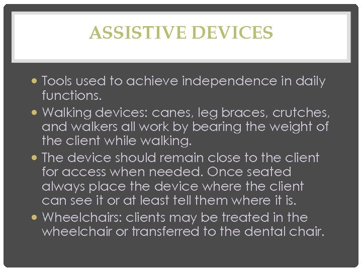 ASSISTIVE DEVICES Tools used to achieve independence in daily functions. Walking devices: canes, leg