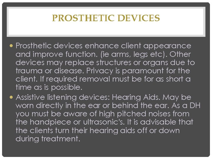 PROSTHETIC DEVICES Prosthetic devices enhance client appearance and improve function. (ie arms, legs etc).