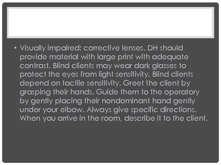  • Visually impaired: corrective lenses. DH should provide material with large print with