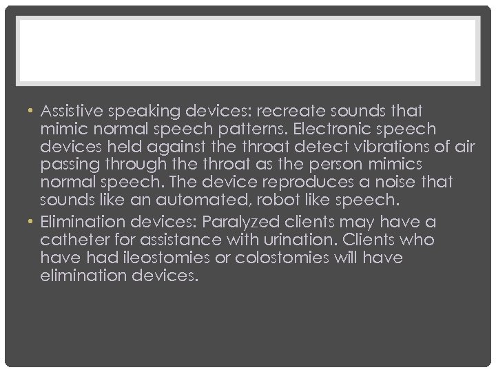  • Assistive speaking devices: recreate sounds that mimic normal speech patterns. Electronic speech