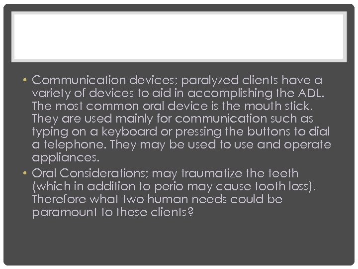  • Communication devices; paralyzed clients have a variety of devices to aid in